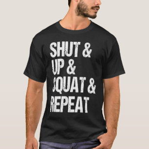 Gym fitness and bodybuilding shut up and squat T-Shirt
