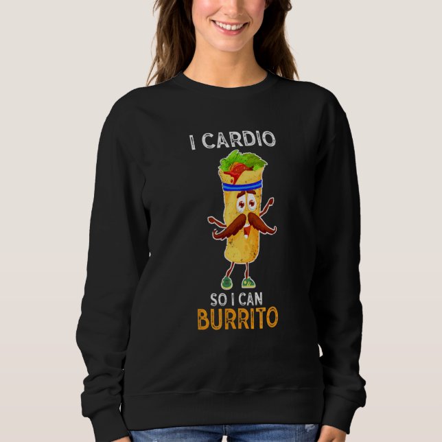 Gym Fitness I Cardio So I Can Burrito   Workout Sweatshirt (Front)