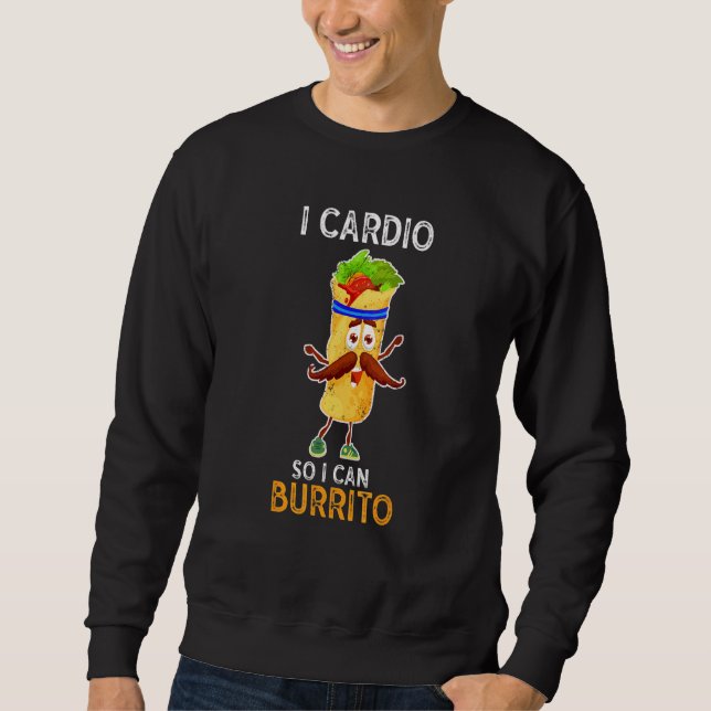Gym Fitness I Cardio So I Can Burrito   Workout Sweatshirt (Front)