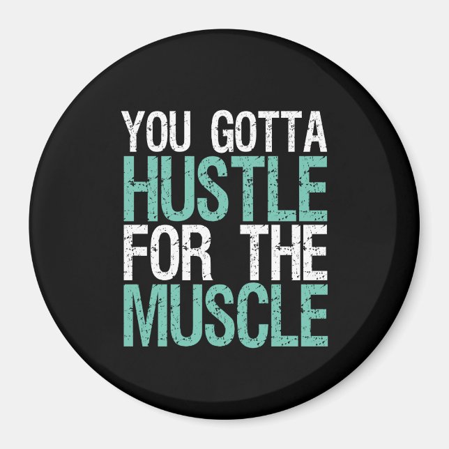 Gym Fitness Training You Gotta Hustle For Muscle Magnet (Front)