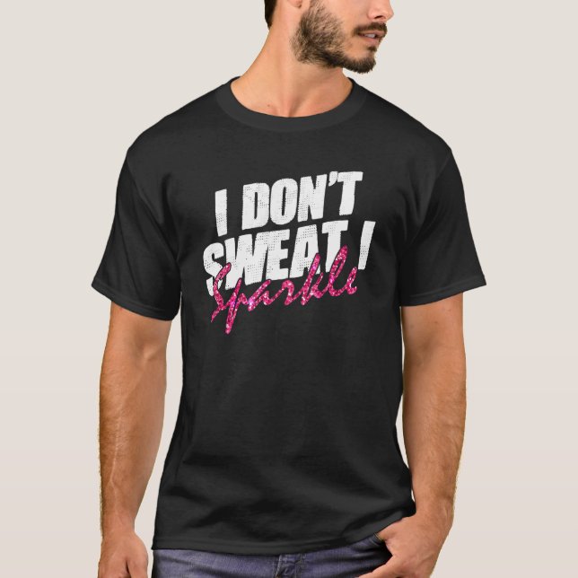 Gym Fitness Workout  Don't Sweat I Sparkle Quote 1 T-Shirt (Front)