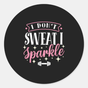 Gym Fitness Workout Funny Don't Sweat I Sparkle Qu Classic Round Sticker