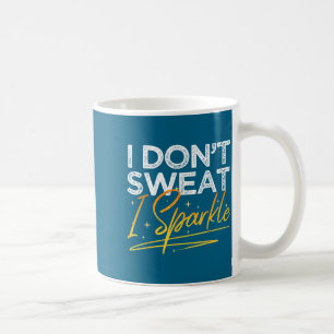 Gym Fitness Workout Funny Don't Sweat I Sparkle Qu Coffee Mug