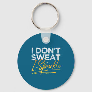 Gym Fitness Workout Funny Don't Sweat I Sparkle Qu Key Ring