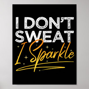 Gym Fitness Workout Funny Don't Sweat I Sparkle Qu Poster