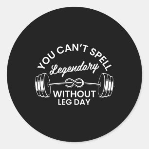 Gym Fitness Workout Motivation Men Women Leg Day G Classic Round Sticker