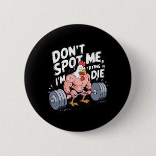 Gym Funny Don't Spot Me I'm Trying To Die Bodybuil 6 Cm Round Badge