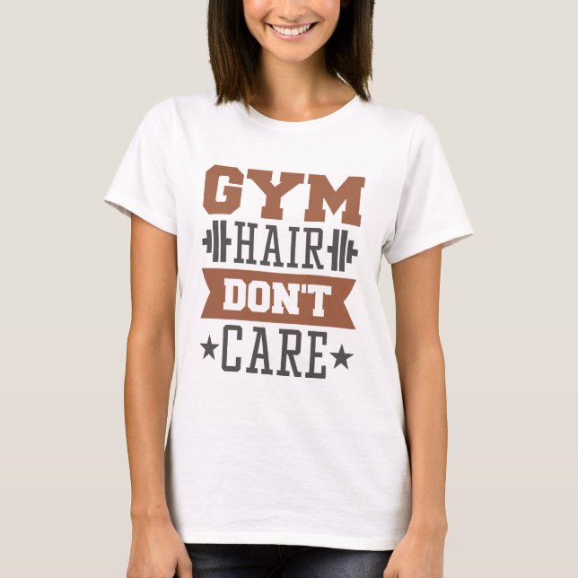 Gym Hair Don’t Care T-Shirt (Front)