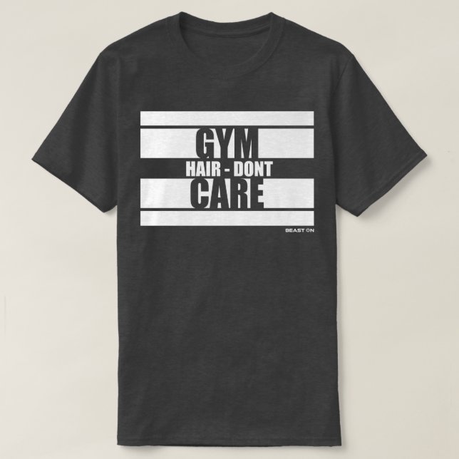Gym Hair Dont Care Beast On Gym Motivation Sayings T-Shirt (Design Front)