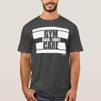 Gym Hair Dont Care Beast On Gym Motivation Sayings T-Shirt
