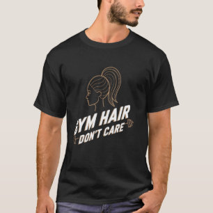 Gym Hair Don't Care Motivation Art T-Shirt