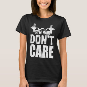 Gym Hair Don't Care Workout 1 T-Shirt