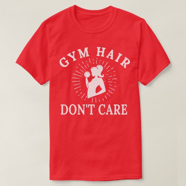 Gym Hair Donx27t Care Funny Funny Gym Workout for  T-Shirt (Design Front)