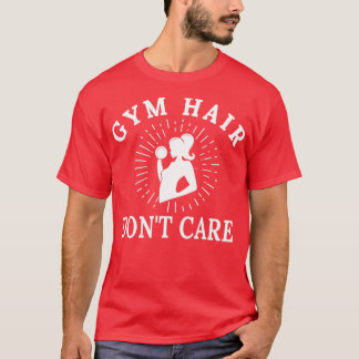 Gym Hair Donx27t Care Funny Funny Gym Workout for T-Shirt