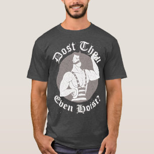 Gym Humour - Dost Thou Even Hoist? Circus Strongma T-Shirt
