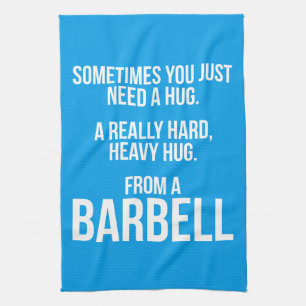 Gym Humour: Sometimes You Need A Hug From A Barbel Tea Towel