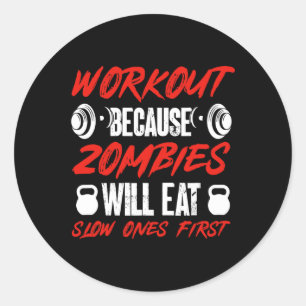 Gym Humour Workout Because Zombies Will Eat Slow O Classic Round Sticker