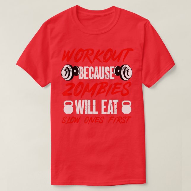 Gym Humour Workout Because Zombies Will Eat Slow O T-Shirt (Design Front)