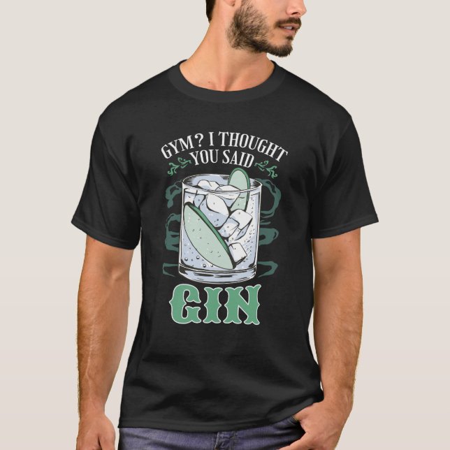 Gym?  I Thought You Said Gin Funny T-Shirt (Front)