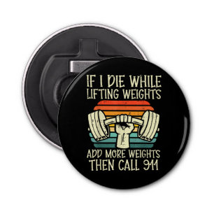Gym If I Die Lifting Weighs Funny Workout Fitness Bottle Opener