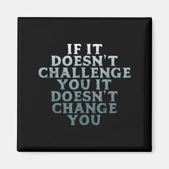 Gym If It Doesnt Challenge You Workout Motivation  Magnet (Front)
