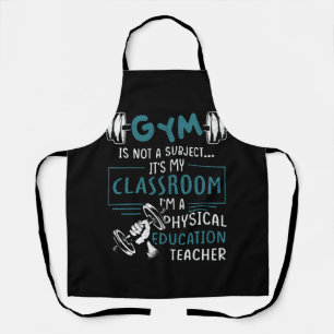 Gym Is Not A Subject Classroom Physical Education Apron