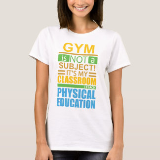 Gym is not a Subject T-Shirt