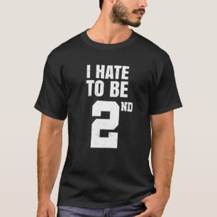 Gym Joke I Hate To Be Second Place 2nd Trophy Work T-Shirt