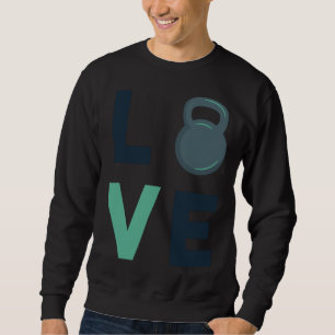 Gym Kettlebell Love Fitness Motivation Hard Work Sweatshirt