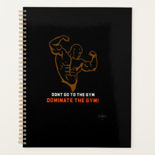 Gym Lover Don't Go To The Gym Dominate The Gym Planner