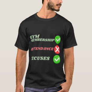 Gym Member Attendance Excuses T-Shirt