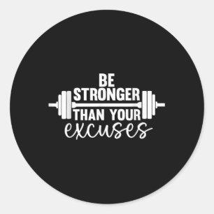 Gym Motivation Be Stronger Than Your Excuses  Classic Round Sticker