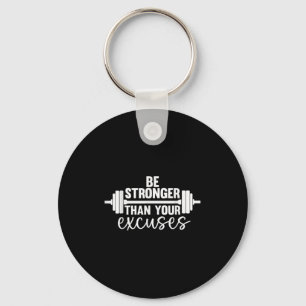Gym Motivation Be Stronger Than Your Excuses Key Ring