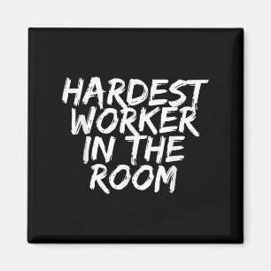 Gym Motivation Hardest Worker In The Room Magnet