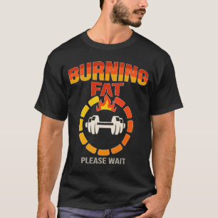 Gym Motivation Shirt – Burning Fat Please Wait Dum