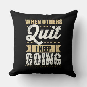 Gym Motivational When Others Quit I Keep Going Cushion