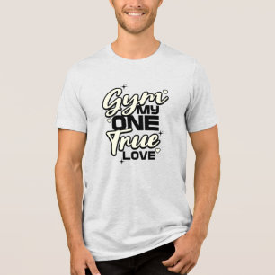 Gym My One True Love Funny Fitness Workout Tri-Blend Shirt