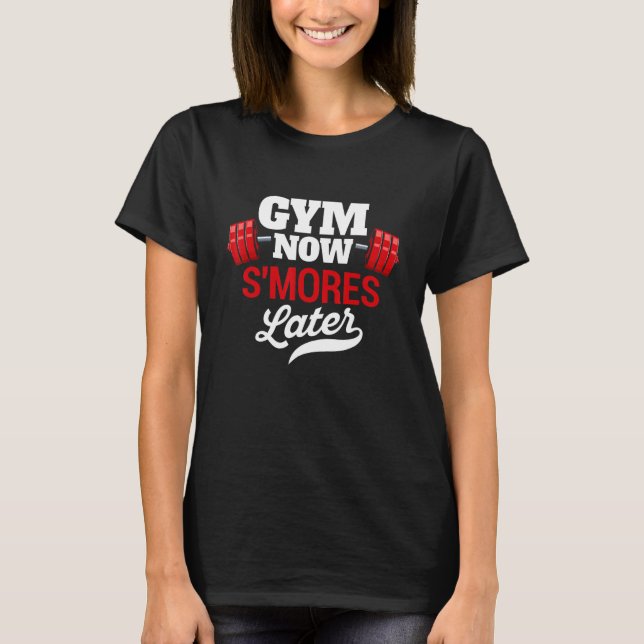 Gym Now S'mores Later Funny Workout Humour Exercis T-Shirt (Front)