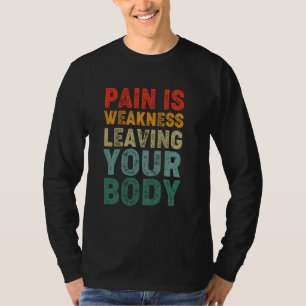 Gym Pain Is Weakness Leaving Your Body Funny Retro T-Shirt