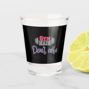 Gym Quote Gym Hair Don't Care Shot Glass