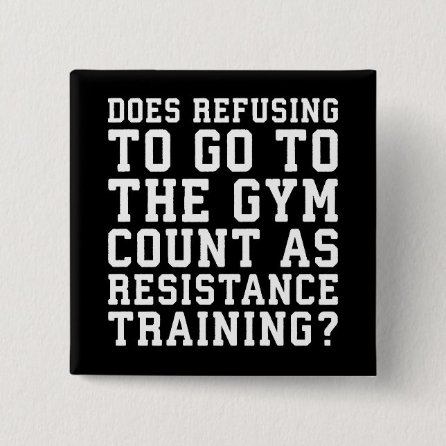 Gym Refusing, Counts As Resistance Training, Funny 15 Cm Square Badge (Front)