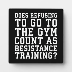 Gym Refusing, Counts As Resistance Training, Funny Plaque