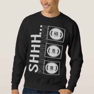 Gym Shh I m Doing Math Workout Equipment Weightlif Sweatshirt