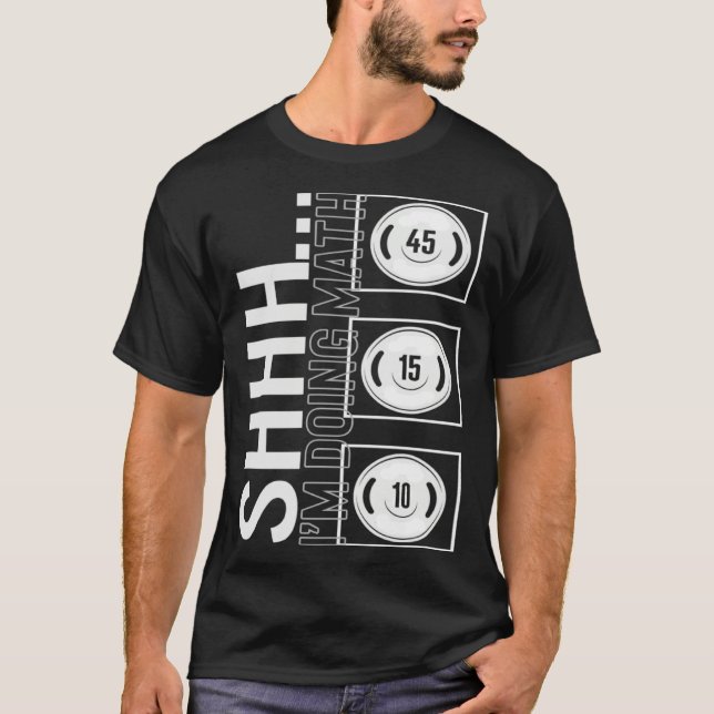 Gym Shh I m Doing Math Workout Equipment Weightlif T-Shirt (Front)