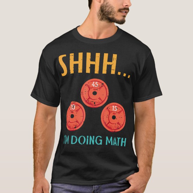 Gym Shhh Im Doing Math Weights Workout Weighlift W T-Shirt (Front)