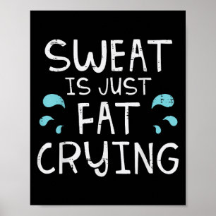Gym Sweat Is Just Fat Crying Funny Workout Fitness Poster