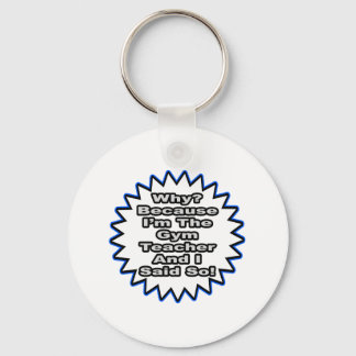 Gym Teacher...Because I Said So Key Ring