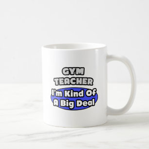 Gym Teacher...Big Deal Coffee Mug