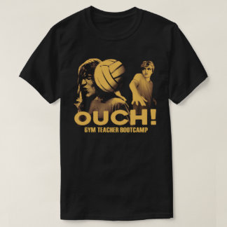 Gym Teacher Bootcamp OUCH! Tee Shirt