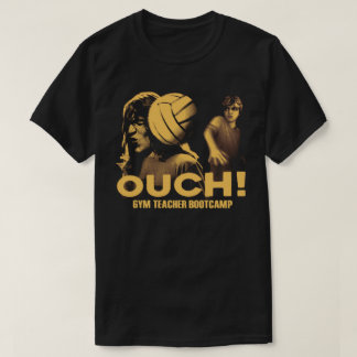 Gym Teacher Bootcamp OUCH! Tee Shirt